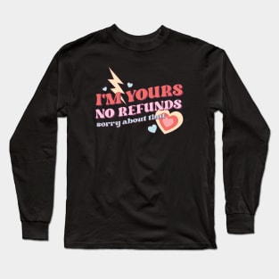 Im Yours No Refunds Sorry About That Valentines Day Long Sleeve T-Shirt